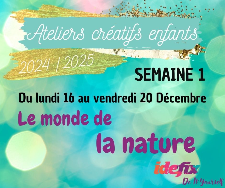 Ateliers enfants VACANCES ETE 2024-2025, S1 - 16 au 20 DEC (MATIN 8h-12h)