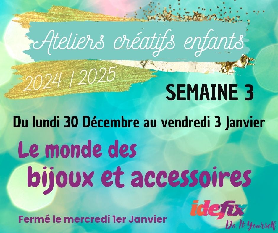 Ateliers enfants VACANCES ETE 2024-2025, S3 - 30 DEC au 3 JANV (APRES-MIDI 13h30h-17h30h) - 1er Janv FERMÉ