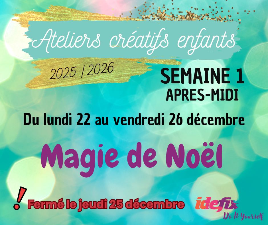 Ateliers enfants VACANCES ETE 2025-2026, S1 : du 22 au 26 DEC (APRES-MIDI 13h-17h) - (FERMÉ le 25 Déc)