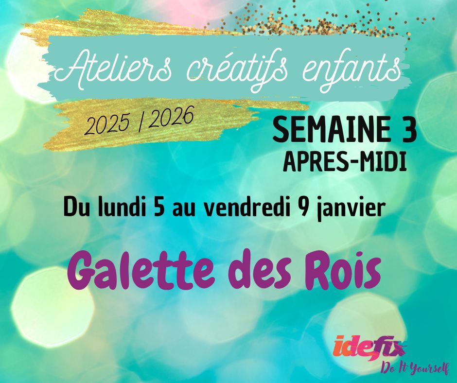 Ateliers enfants VACANCES ETE 2025-2026, S3 : du 5 au 9 JANV (APRES-MIDI 13h-17h)