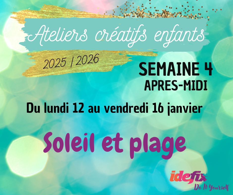 Ateliers enfants VACANCES ETE 2025-2026, S4 : du 12 au 16 JANV (APRES-MIDI 13h-17h)