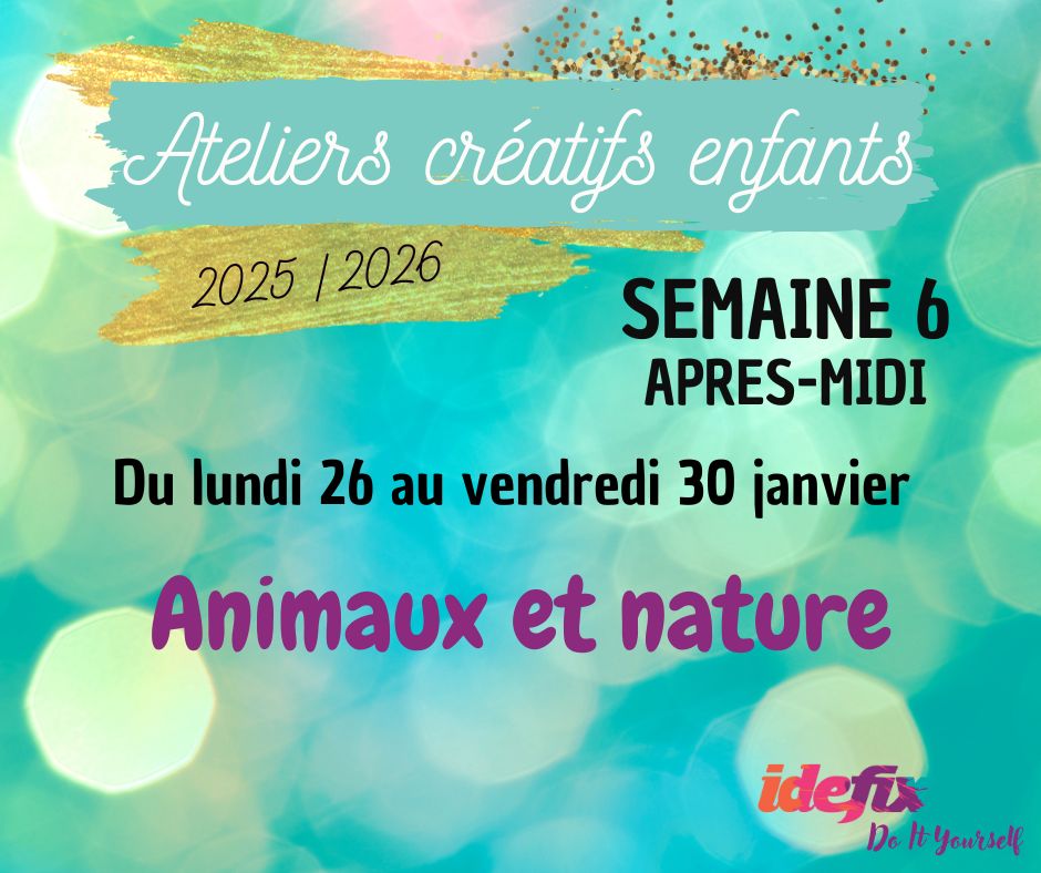 Ateliers enfants VACANCES ETE 2025-2026, S6 : du 26 au 30 JANV (APRES-MIDI 13h-17h)