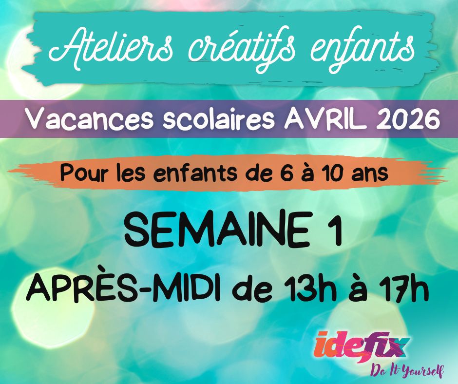 COMPLETS - Ateliers enfants stages vacances (S1) du 6 au 10 AVRIL 2026 (enfants de 6 à 10 ans) - APRES-MIDI de 13h à 17h - OUVERT le lundi 6 avril