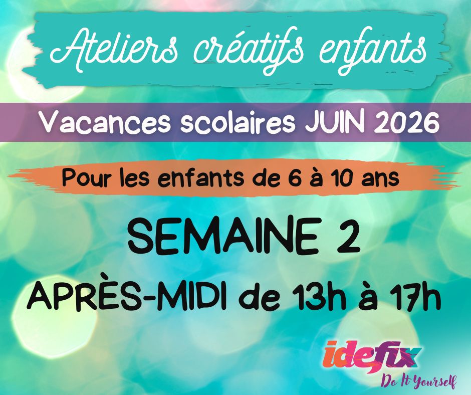 Ateliers enfants stages vacances (S2) du 15 au 19 JUIN 2026 (enfants de 6 à 10 ans) - APRES MIDI 13h-17h