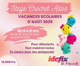 [ADOS] STAGE CROCHET POUR ADOS - VACANCES SCOLAIRES D'AOÛT 2025 - les 18, 20, 21 et 22 août (de 9h30-11h00) - 4 places disponibles