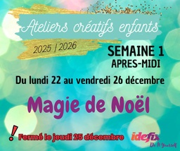 [S1PM] Ateliers enfants VACANCES ETE 2025-2026, S1 : du 22 au 26 DEC (APRES-MIDI 13h-17h) - (FERMÉ le 25 Déc)