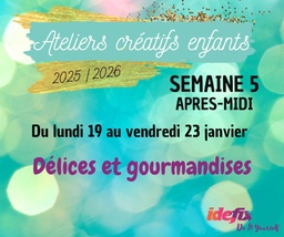 [S5PM] Ateliers enfants VACANCES ETE 2025-2026, S5 : du 19 au 23 JANV (APRES-MIDI 13h-17h)