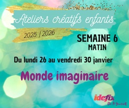 [S6AM] Ateliers enfants VACANCES ETE 2025-2026, S6 : du 26 au 30 JANV (MATIN 8h-12h)