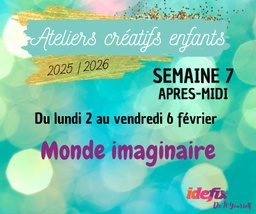 [S7PM] Ateliers enfants VACANCES ETE 2025-2026, S7 : du 2 au 6 FEV (APRES-MIDI 13h-17h)