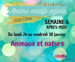 [S6PM] Ateliers enfants VACANCES ETE 2025-2026, S6 : du 26 au 30 JANV (APRES-MIDI 13h-17h)