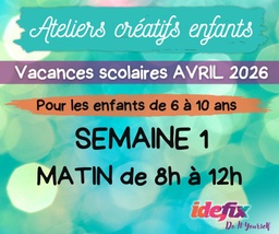 [VacancesAvril] Ateliers enfants stages vacances (S1) du 6 au 10 AVRIL 2026 (enfants de 6 à 10 ans) - MATIN de 8h à 12h - OUVERT le lundi 6 avril