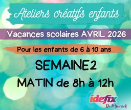 [VacancesAvril] COMPLET - Ateliers enfants stages vacances (S2) du 13 au 17 AVRIL 2026 (enfants de 6 à 10 ans) - MATIN 8h-12h
