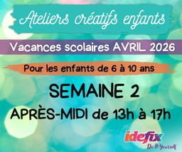 [VacancesAvril] Ateliers enfants stages vacances (S2) du 13 au 17 AVRIL 2026 (enfants de 6 à 10 ans) - APRES-MIDI de 13h à 17h