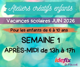[S1juinAprem] Ateliers enfants stages vacances (S1) du 8 au 12 JUIN 2026 (enfants de 6 à 10 ans) - APRES MIDI 13h-17h
