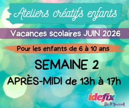 [S2juinAprem] Ateliers enfants stages vacances (S2) du 15 au 19 JUIN 2026 (enfants de 6 à 10 ans) - APRES MIDI 13h-17h